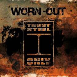 Worn-Out : Trust Steel Only